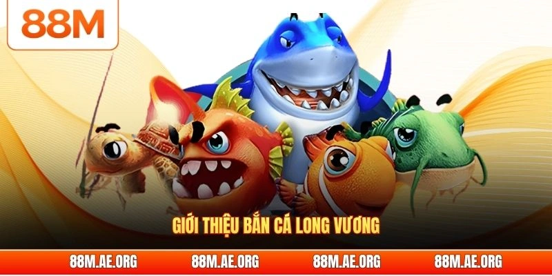 Giới thiệu bắn cá long vương