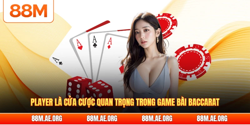 Player là cửa cược quan trọng trong game bài baccarat