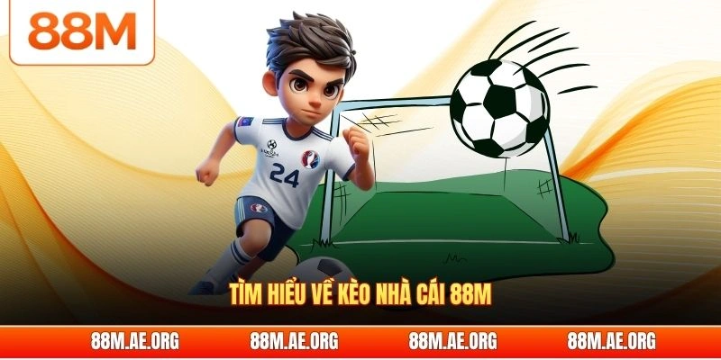 Tìm hiểu về kèo nhà cái 88M