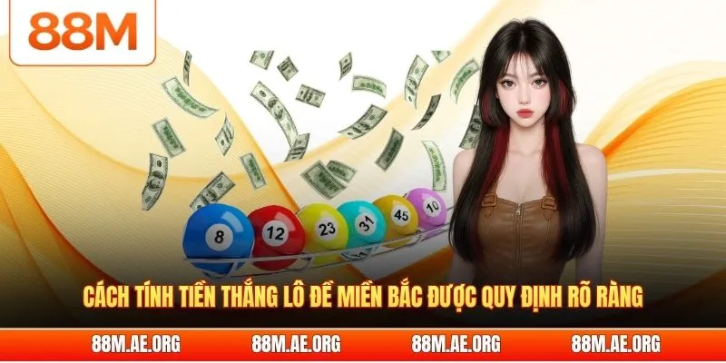 Cách tính tiền thắng lô đề miền Bắc được quy định rõ ràng