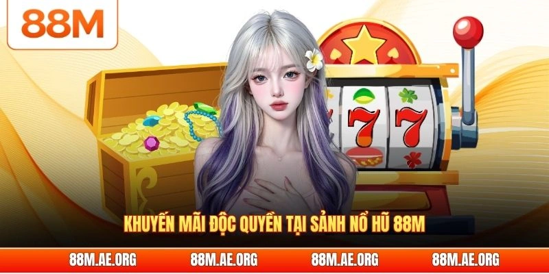 Khuyến mãi độc quyền tại sảnh nổ hũ 88M