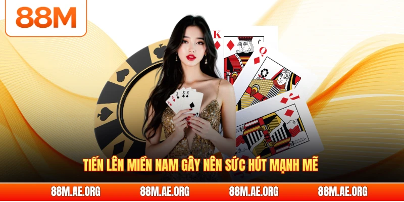 Tiến lên miền Nam gây nên sức hút mạnh mẽ